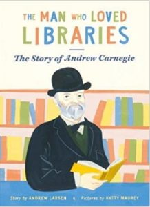 The Man who Loved Libraries, The story of Andrew Carnegie